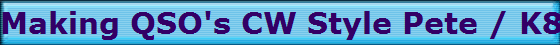 Making QSO's CW Style Pete / K8OUA